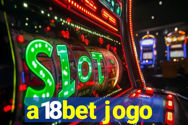 a18bet jogo